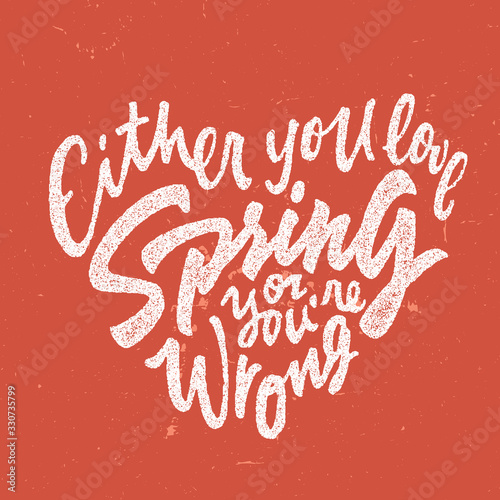 'Either you love Spring or you wrong' t shirt graphics