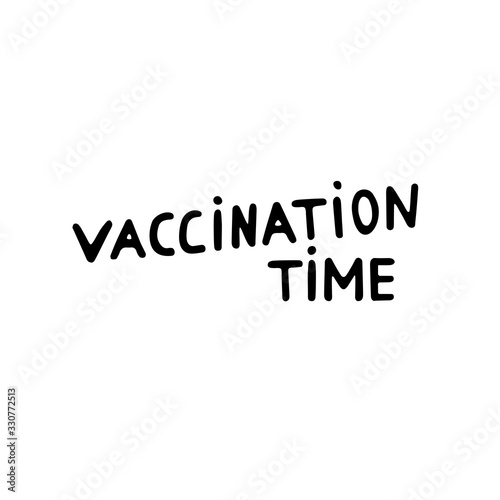 Hand-drawn text Vaccination Time. Motivational lettering about health, vaccinations, self-care, diseases. Black letters isolated on white background. Anti Vaccine Protest. Medical vector illustration