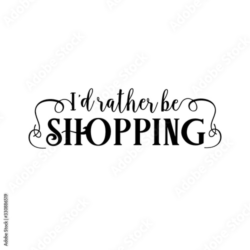 I'd rather be shopping