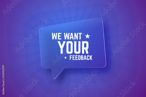 We want your feedback. Glass speech bubble on gradient background with rays. Vector illustration.