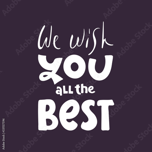 We wish you all the best. Vector illustration lettering. hand drawn for print design. quote phrase
