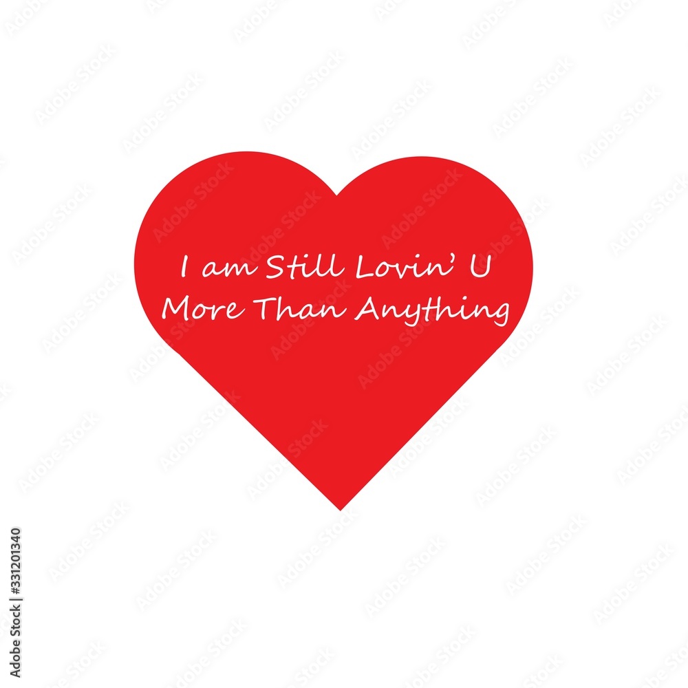 Love icon with caption, I am still loving you more than anything. Love icon with caption, I am still loving you more than anything.