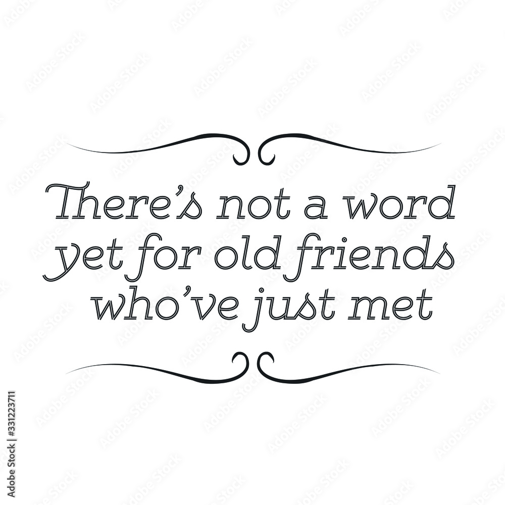 There’s not a word yet for old friends who’ve just met. Calligraphy saying for print. Vector Quote 
