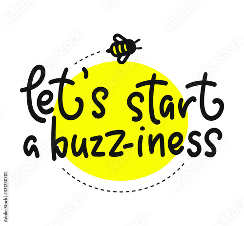 Lets start a business. Hand written calligraphy card, banner or poster graphic design. Lettering vector element with bee. Stock illustration Isolated on white background.