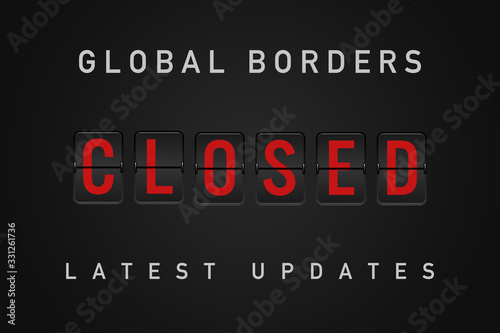Global country border restrictions and closures latest update sign - Government closing borders to foreign people - Widespread travel and transport disruption - Pandemic and virus suppression concept