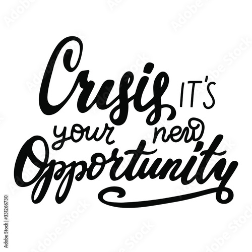 Crisis it's your new opportunities. Mental health and motivation hand lettering phrase for t shirt, posters, prints.