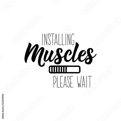Installing muscles. Please wait. Lettering. calligraphy vector. Ink illustration.