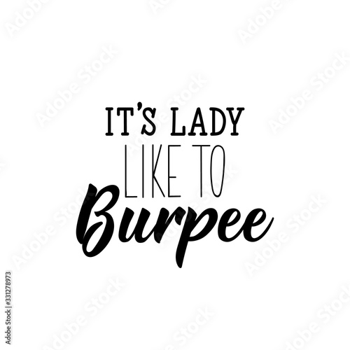 It is lady like to burpee. Lettering. calligraphy vector. Ink illustration.