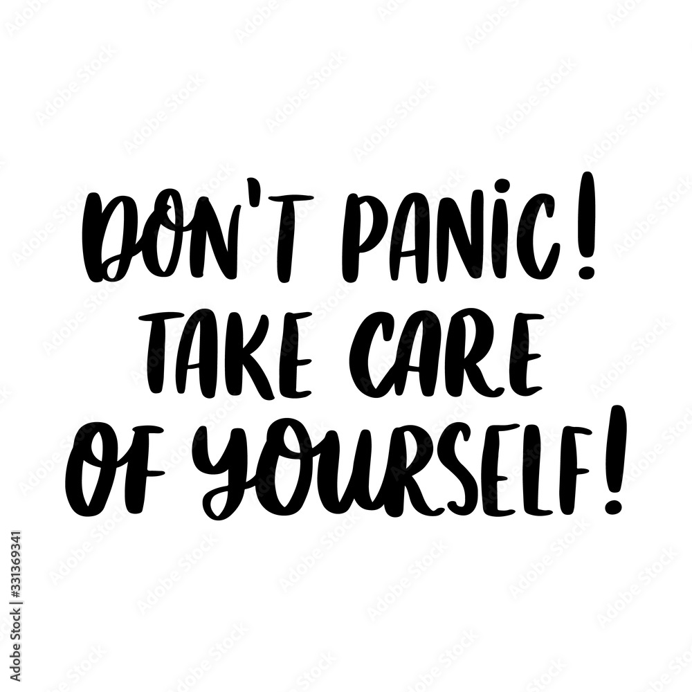 The hand-drawing inscription: Don't panic! Take care of yourself! It can be used for card, brochures, poster etc.