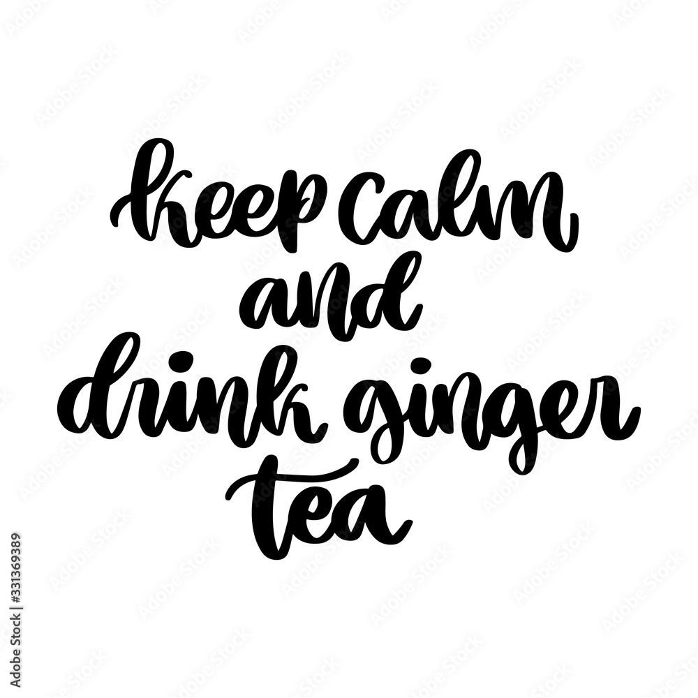 The hand-drawing inscription: Keep calm and drink ginger tea. It can be used for card, brochures, poster etc.