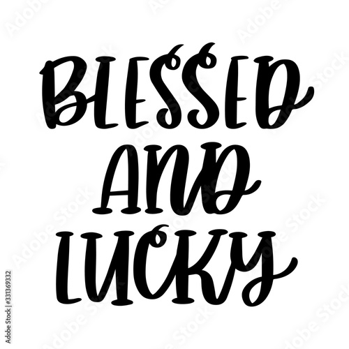 The hand-drawing inscription  Blessed and lucky  for St. Patrick s Day. It can be used for invitation card  brochures  poster and other promo materials.