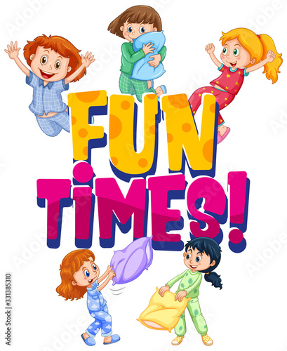 Font design for word fun times with girls at slumber party on white background