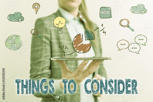 Word writing text Things To Consider. Business photo showcasing think about something carefully in order to make decision