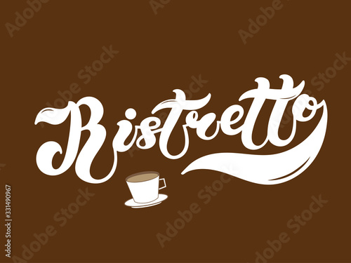 Ristretto. The name of the type of coffee. Hand drawn lettering. Vector illustration. Illustration is great for restaurant or cafe menu design