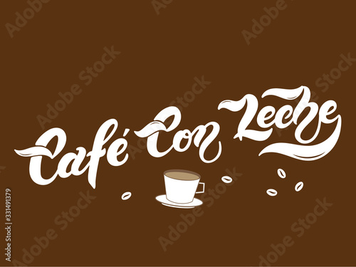 Cafe con Leche. The name of the type of coffee. Hand drawn lettering. Vector illustration. Illustration is great for restaurant or cafe menu design