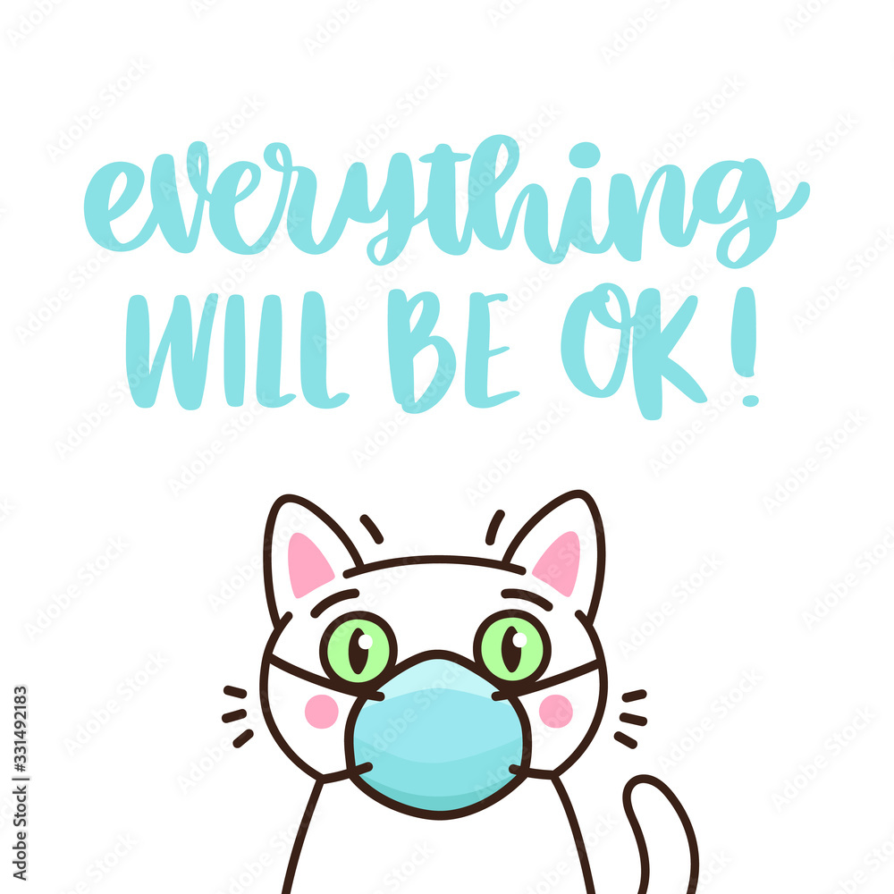 Cat in medical mask and hand-drawing inscription: Everything will be ok! It can be used for card, brochures, poster etc. Cat in medical mask and hand-drawing inscription: Everything will be ok! It can be used for card, brochures, poster etc.