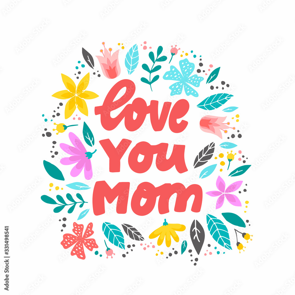 'Love you mom' hand lettering quote decorated  with flowers on white background. Mothers day card, poster, banner, print.