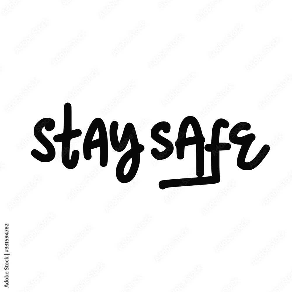 Stay Safe. Lettering typography poster with text about health and self quarantine. Hand lettering script quote, label, tag, sticker, sign, art design. Vintage hand drawn illustration Stay Safe. Lettering typography poster with text about health and self quarantine. Hand lettering script quote, label, tag, sticker, sign, art design. Vintage hand drawn illustration