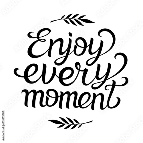 Hand lettering typography poster with phrase Enjoy Every Moment