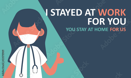 I stayed at work for you. you stay home for us. A doctor with her message. flat vector design.