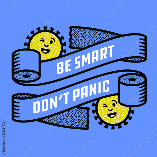 Be Smart Don't Panic. Toilet Paper Crisis Inspired t-shirt apparel Design Concept. Ironic Funny Coronavirus Anti-hysteria Wall Poster Print.