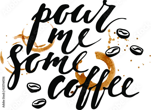Hand drawn ink lettering with coffee beans, cup prints and stains. Pour me some coffee.