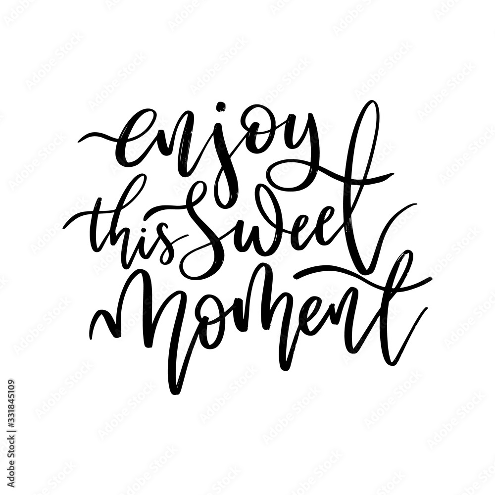 Enjoy this sweet moment. Hand drawn lettering phrases. Inspirational quote.