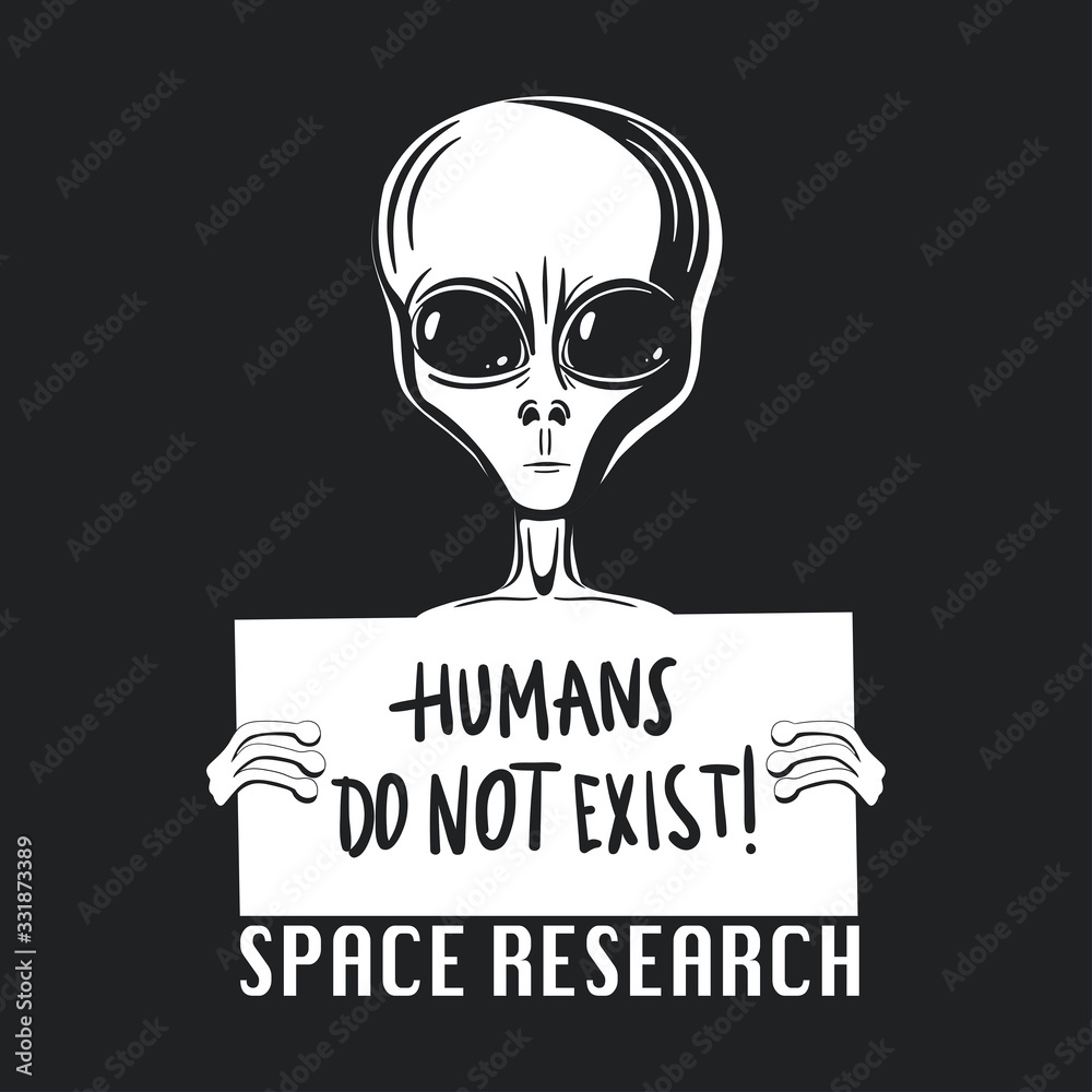 Humans do not exist. Extraterrestial life. Vector t-shirt design Humans do not exist. Extraterrestial life. Vector t-shirt design
