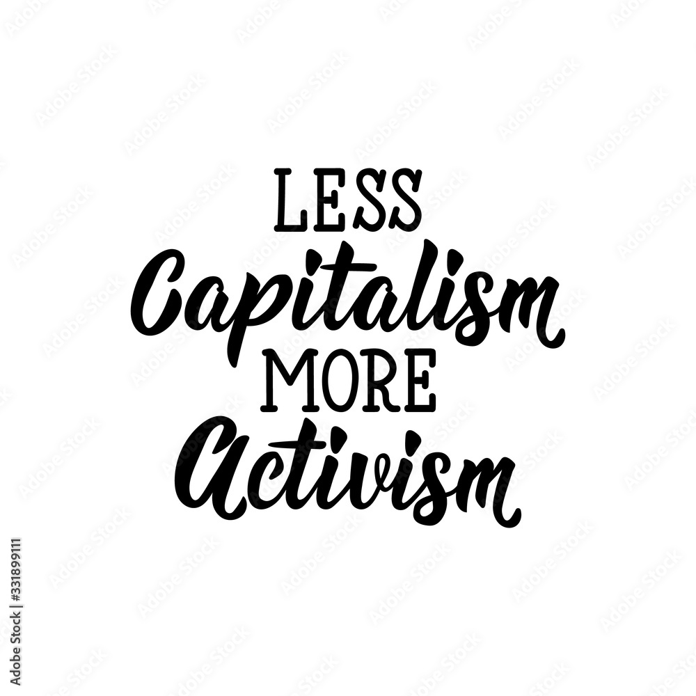 Less capitalism more activism. Lettering. calligraphy vector. Ink illustration.