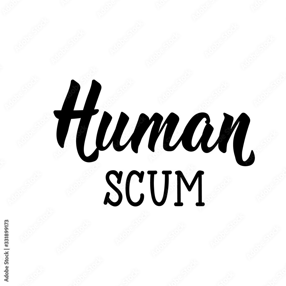 Human scum. Lettering. calligraphy vector. Ink illustration.
