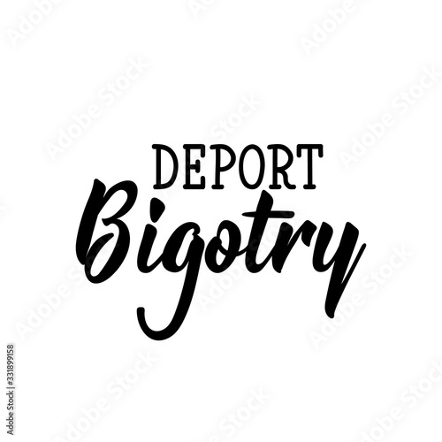 Deport bigotry. Lettering. calligraphy vector. Ink illustration.