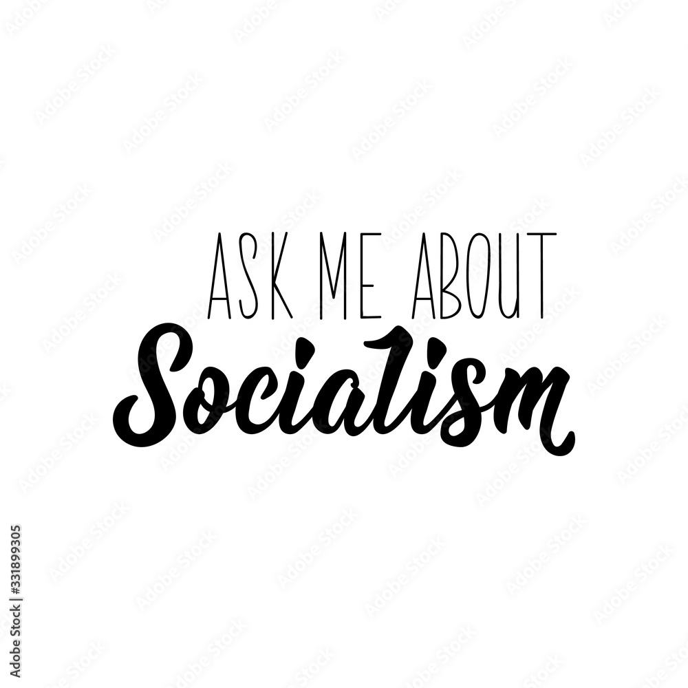 Ask me about socialism. Lettering. calligraphy vector. Ink illustration.