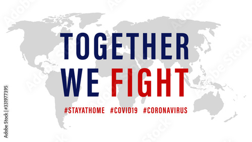 Together We Fight, the Inspirational positive quote about coronavirus covid-19 pandemic. Template for background, banner, poster and grey word tag on world map background.  Abstract concept.