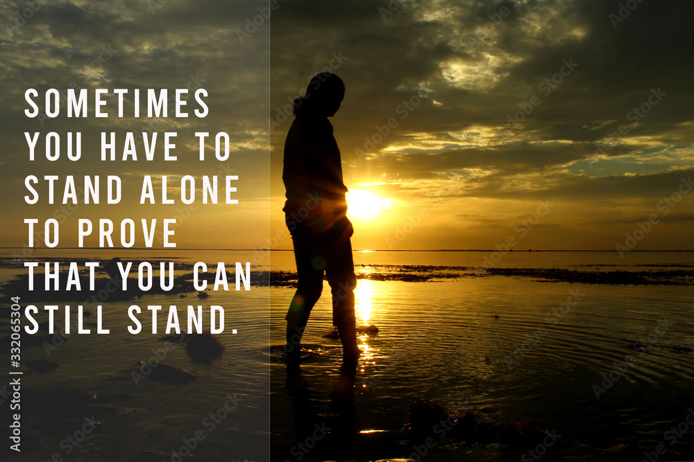 Inspirational Motivational Quote Sometimes You Have To Stand Alone To