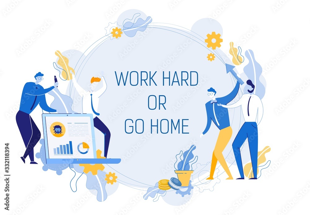 Work Hard or Go Home - Motivational Quote. Positive Thinking and Call to Action Against Laziness and Procrastination. Business People Achieving Goals and Financial Wealth. Flat Vector Illustration.