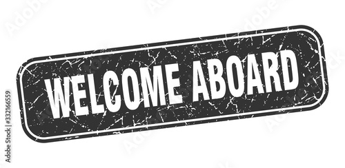 welcome aboard stamp. welcome aboard square grungy black sign.