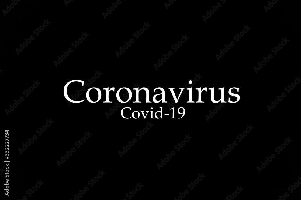 Inscription of Coronavirus (Covid-19) made white on black. The most dangerous virus of the 21st century. Disease and infection. The invincible monster of world scale