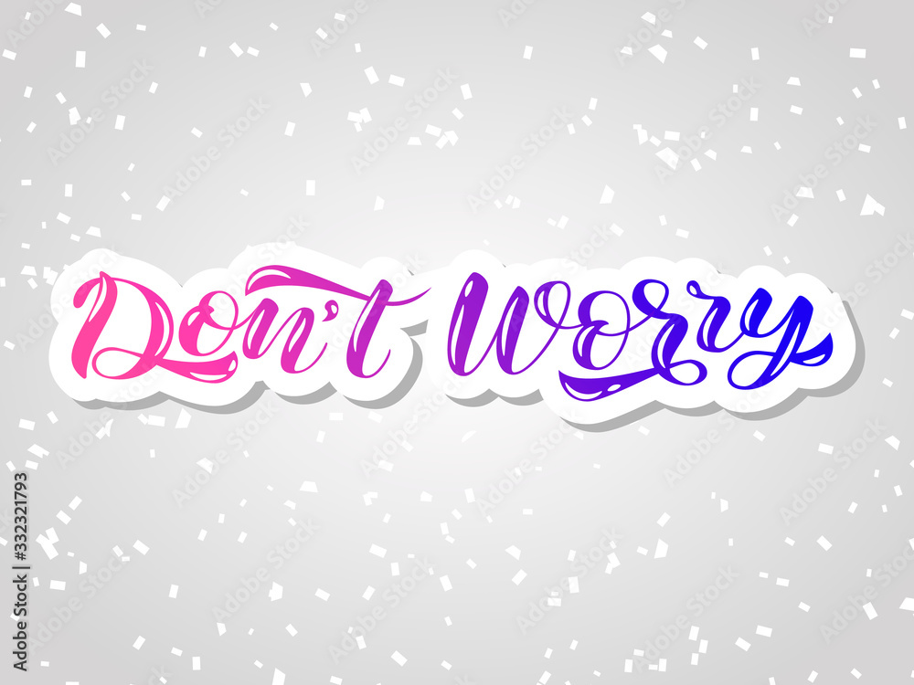 Don't worry brush lettering. Vector illustration for card or poster