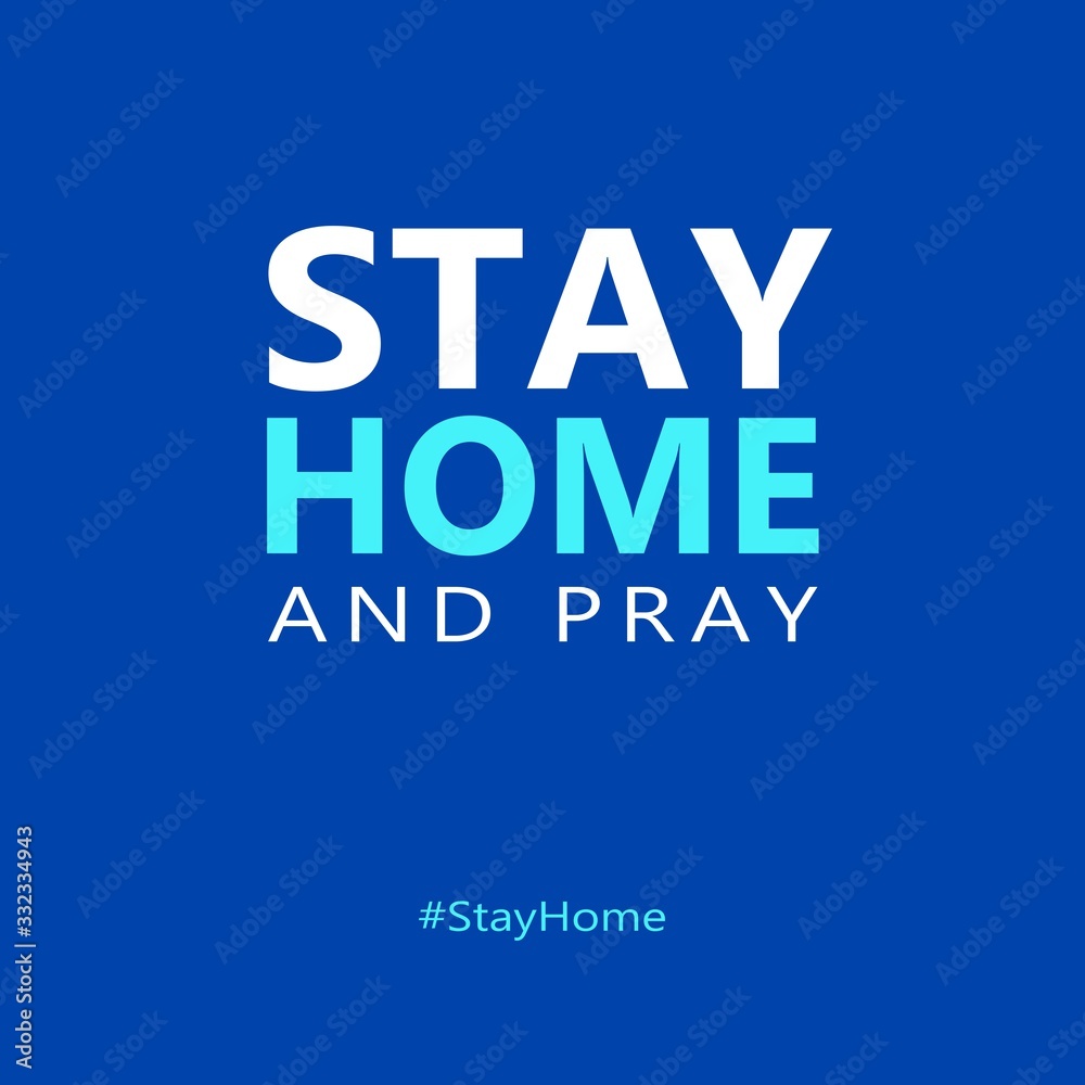 Stay Home and Pray concept. Corona virus. Hard times. Hope and Faith. Our God is greater.