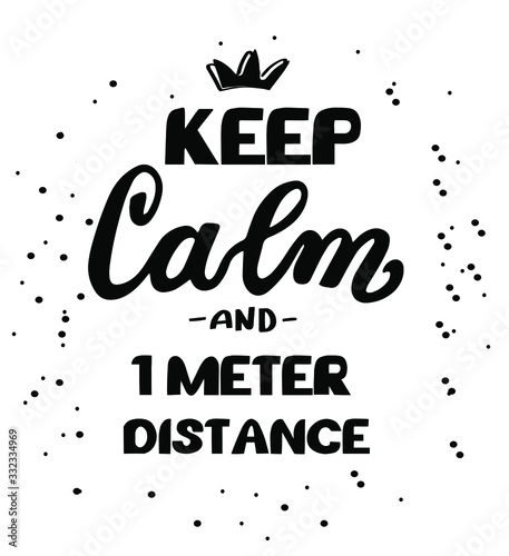 Keep calm and 1 meter distance. Motivation social quarantine poster. Hand lettering. Brush calligraphy. Soap removes bacteria, microbes, microorganisms. Medical recommendations W.H.O.