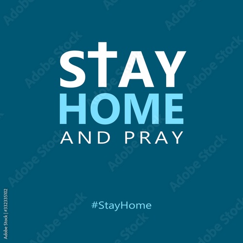 Stay Home and Pray concept. Corona virus. Hard times. Hope and Faith. Our God is greater.