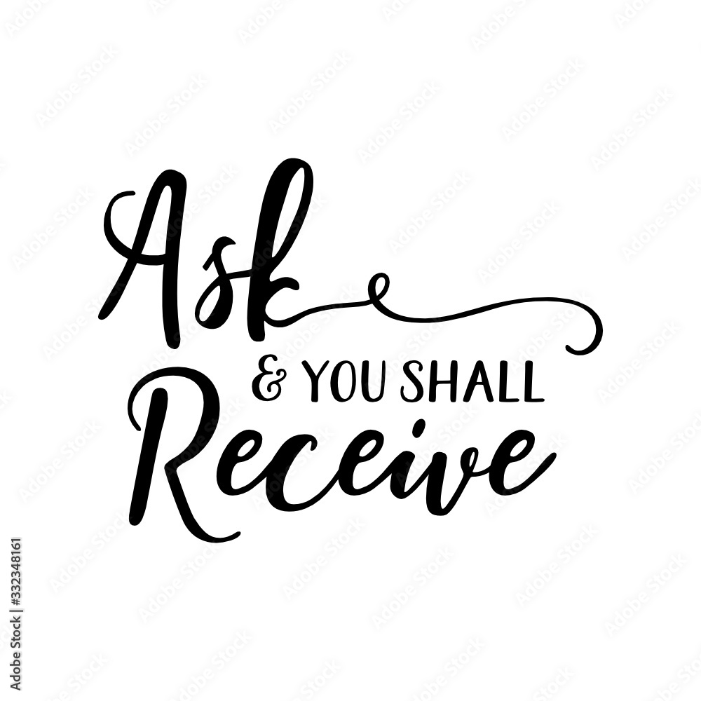 Ask and you shall receive Ask and you shall receive