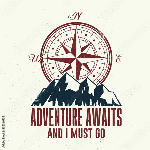 Adventure await and i must go. Outdoor adventure. Vector. Concept for shirt or logo, print, stamp or tee. Vintage typography design with compass and mountain silhouette.