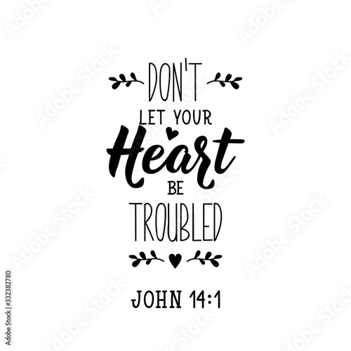 Don't let your heart be troubled. Lettering. calligraphy vector. Ink illustration.