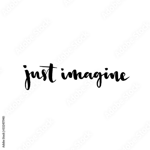 Just imagine. Inspirational quote, vector calligraphy. Black modern lettering isolated on white background