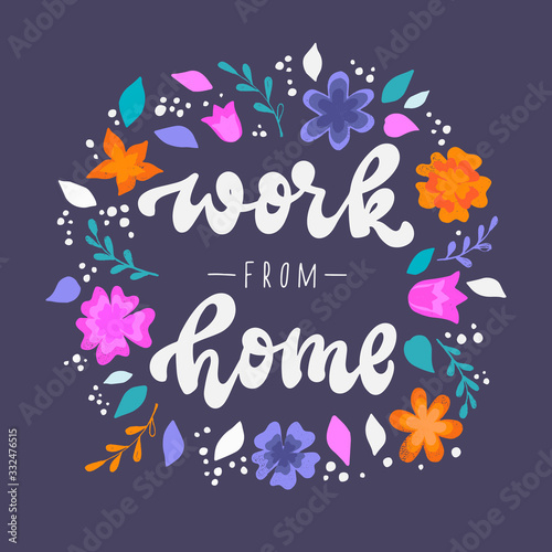 'Work from home' hand lettering quote decorated with flowers and leaves for prints, posters, signs, logos, banners, etc. Freelance, quarantine, coronavirus theme