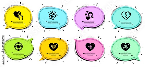 Broken heart, Ask me and Valentine target signs. Chat bubbles with quotes. Hold heart, Love and Love you line icons set. For ever symbol. Friendship, Sweetheart. Love set. Classic icons set. Vector