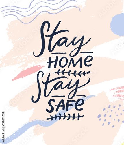 Stay home, stay safe. Motivational quote about self isolation, home quarantine during coronavirus pandemia. Handwritten text on pastel abstract strokes background, card design