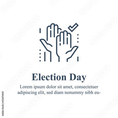 Election day concept, democracy voting, raised hands and check mark, political  party campaign