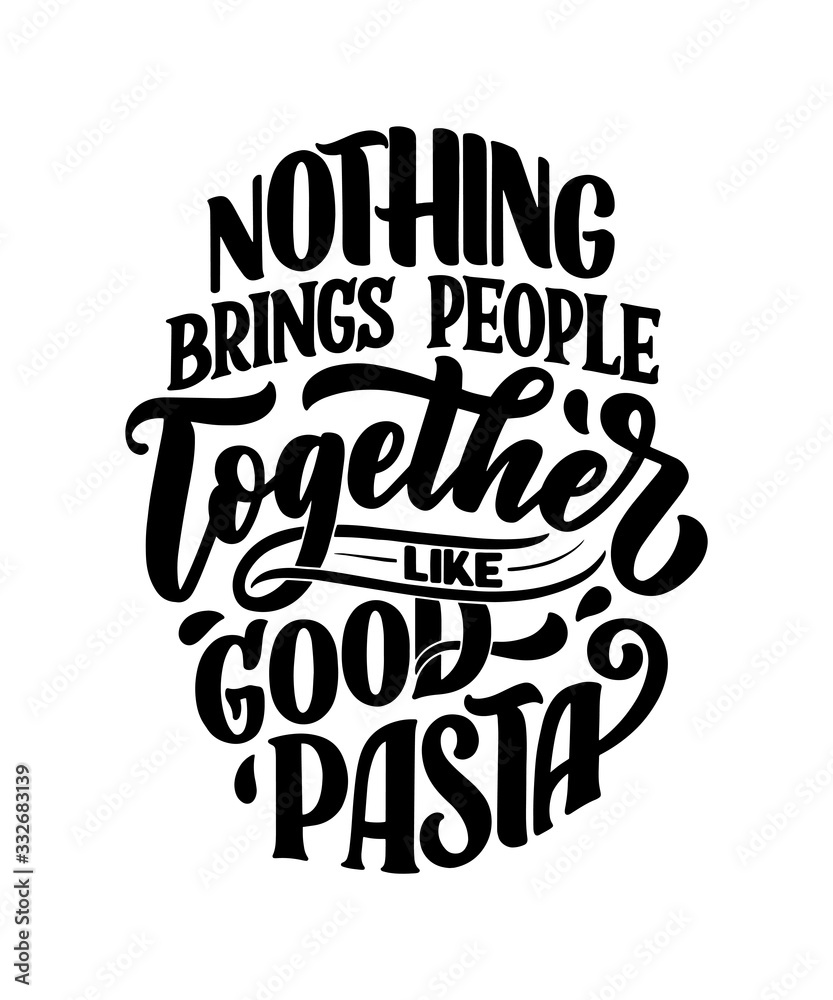Hand drawn ettering quote about pasta. Typographic menu design. Poster for restaurant or print template. Funny concept. Vector